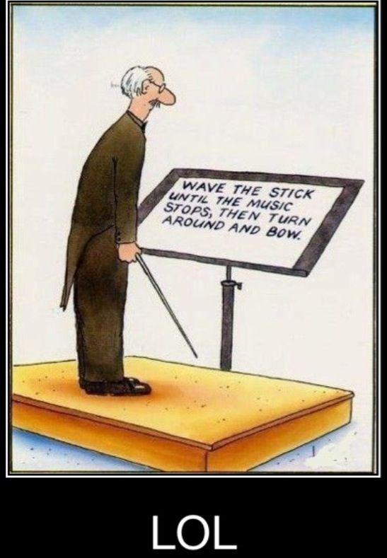 Cartoon of a conductor with directions: "wave the stick until the music stops, then turn around and bow."
